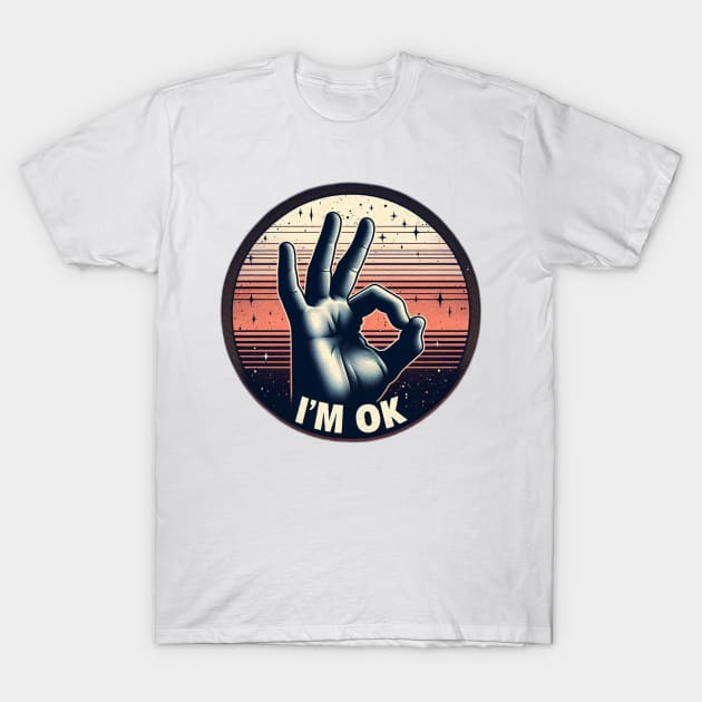 im ok T-Shirt by Anthony88